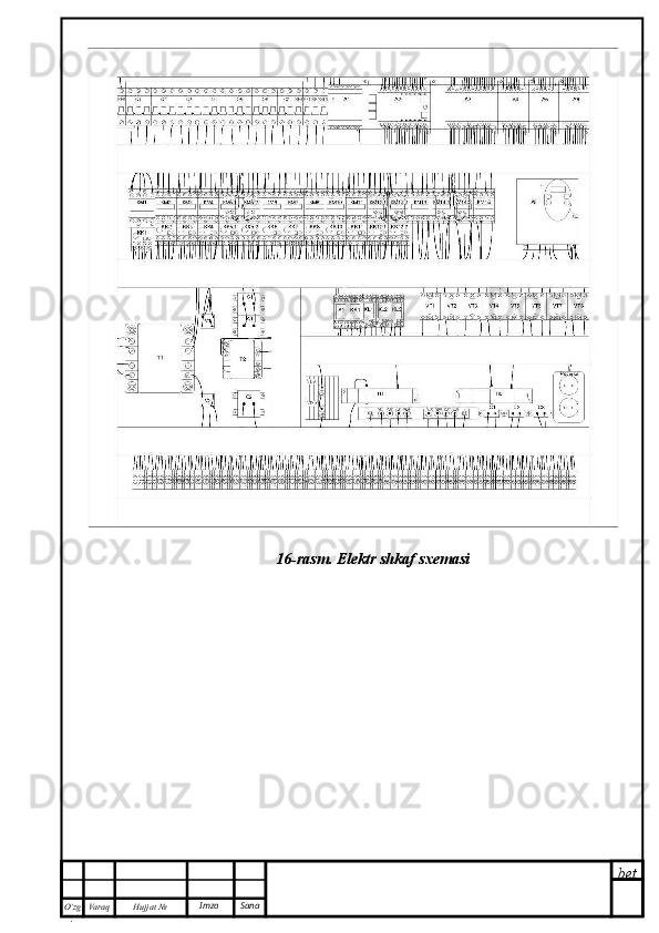 bet
O’zg
. Hujjat  № Varaq Imzo  Sana 16-rasm. Elektr shkaf sxemasi 