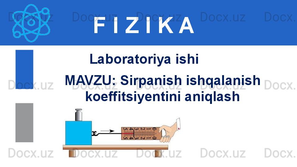 F I Z I K A
M AVZU :  Sirpanish ishqalanish 
koeffitsiyentini aniqlash Laboratoriya ishi 