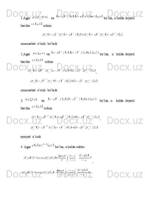 1.Agar    ,      va     bo’lsa, u holda deyarli
barcha   uchun 
                           
munosabat  o’rinli  bo’ladi.
2.Agar       va     bo’lsa,     u     holda   deyarli
barcha     uchun  
         , 
           
munosabat  o’rinli  bo’ladi. 
3.       va         bo’lsa,   u     holda   deyarli
barcha    uchun 
             ,
           
ayniyat  o’rinli.
4. Agar   bo’lsa, u holda ushbu 
    , 
  ,