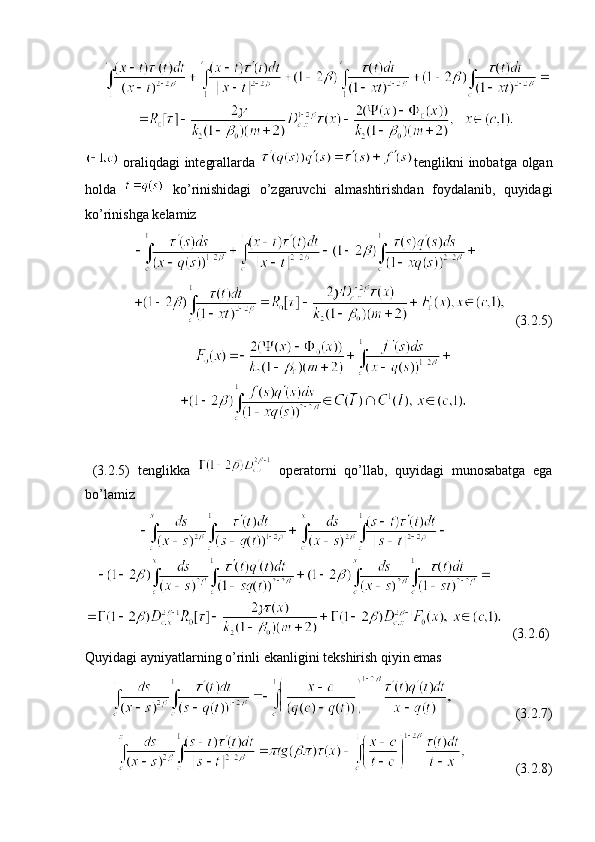 oraliqdagi   integrallarda   tenglikni inobatga olgan
holda     ko ’ rinishidagi   o ’ zgaruvchi   almashtirishdan   foydalanib,   quyidagi
ko’rinishga kelamiz  
                 
   (3. 2 .5)           
                             
               
  (3. 2 .5)   tenglikka     operatorni   qo’llab,   quyidagi   munosabatga   ega
bo’lamiz
   (3. 2 .6)
Quyidagi ayniyatlarning o’rinli ekanligini tekshirish qiyin emas 
                          (3. 2 .7)
                      (3. 2 .8)