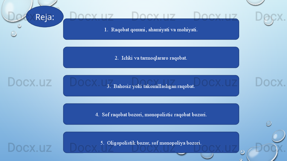 Reja:
5.   Oligopolistik bozor, sof monopoliya bozori.3.   Bahosiz yoki takomillashgan raqobat. 2.   Ichki va tarmoqlararo raqobat.1 .   Raqobat qonuni, ahamiyati va mohiyati.
4.   Sof raqobat bozori, monopolistic raqobat bozori.  