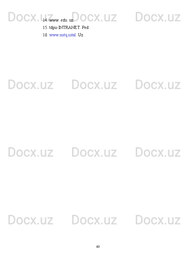 14 .  www. edu. uz
15. tdpu-INTRANET. Ped
16 .  www.nutq.intal . Uz
63 