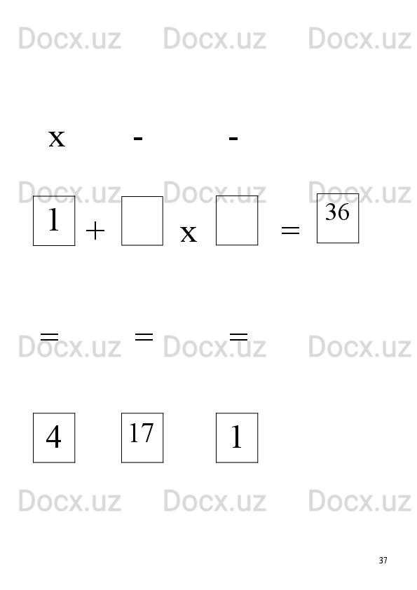  x        -          -                 
  +         x                                     =          
=         =         =
371 36
4 17
1 