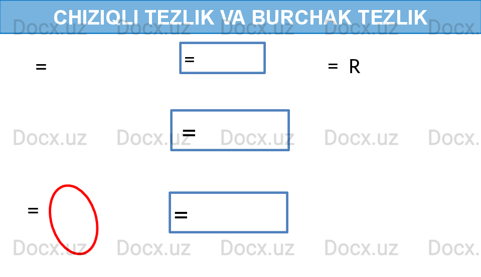 CHIZIQLI TEZLIK VA BURCHAK TEZLIK
= 
  =   =    =  R
  =  
=  