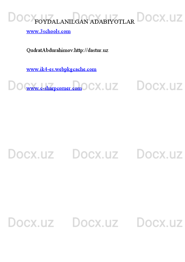        FOYDALANILGAN ADABIYOTLAR
www.3schools.com
QudratAbdurahimov.http://dastur.uz
www.ik4-es.webpkgcache.com
www.c-sharpcorner.com 