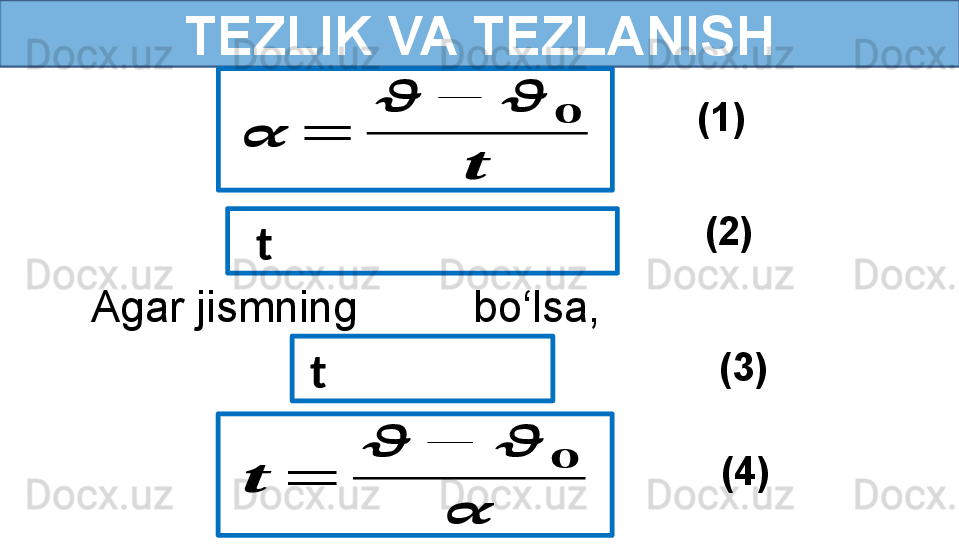 TEZLIK VA TEZLANISH
Agar jismning            bo‘lsa,??????	=	
??????	−	??????	
??????	
??????   t
  t	
??????	=	
??????	−	??????	
??????	
?????? (1)
(2)
(3)
(4) 