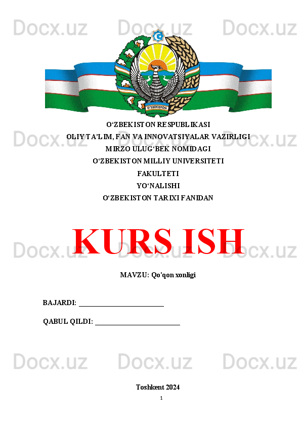 O‘ZBEKISTON RESPUBLIKASI 
OLIY TA’LIM, FAN VA INNOVATSIYALAR VAZIRLIGI
MIRZO ULUG‘BEK NOMIDAGI 
O‘ZBEKISTON MILLIY UNIVERSITETI
FAKULTETI
YO‘NALISHI
O‘ZBEKISTON TARIXI FANIDAN
KURS ISH
MAVZU: Qo'qon xonligi
BAJARDI: ________________________
QABUL QILDI: ________________________
Toshkent 2024
1 