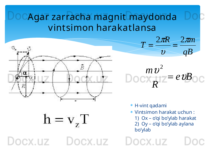 
H-vint qadami

Vintsimon harakat uchun  : 
1)  Ох –  o’qi bo’ylab harakat 
2)  Оу –  o’qi bo’ylab aylana 
bo’ylabAgar zarracha magnit  may donda 
v int simon harak at lansa   