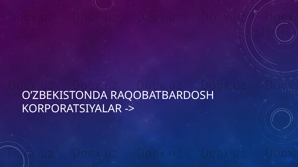 O’ZBEKISTONDA RAQOBATBARDOSH 
KORPORATSIYALAR -> 