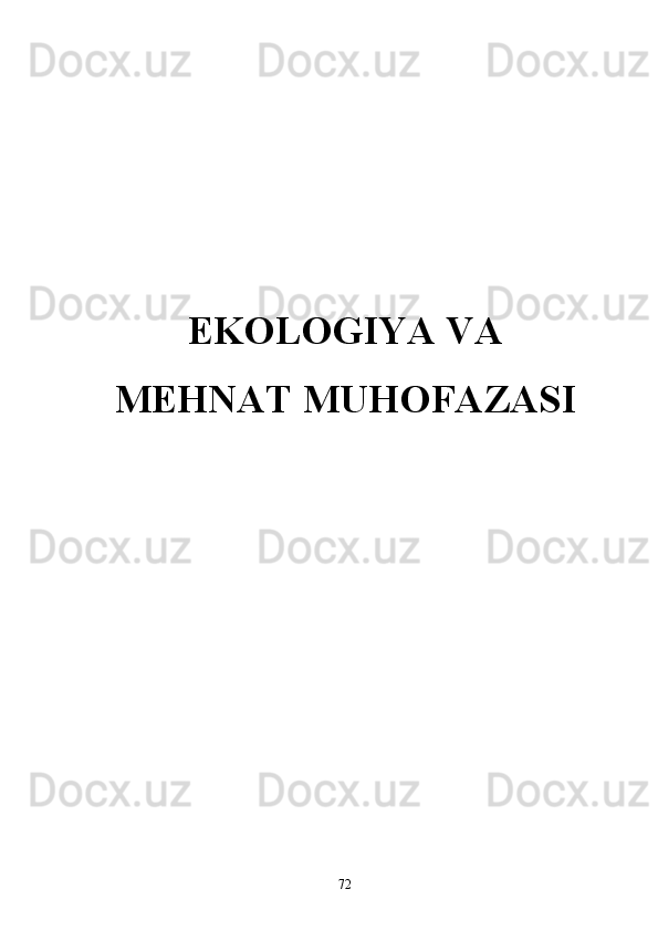 EKOLOGIYA VA
MEHNAT MUHOFAZASI
72 