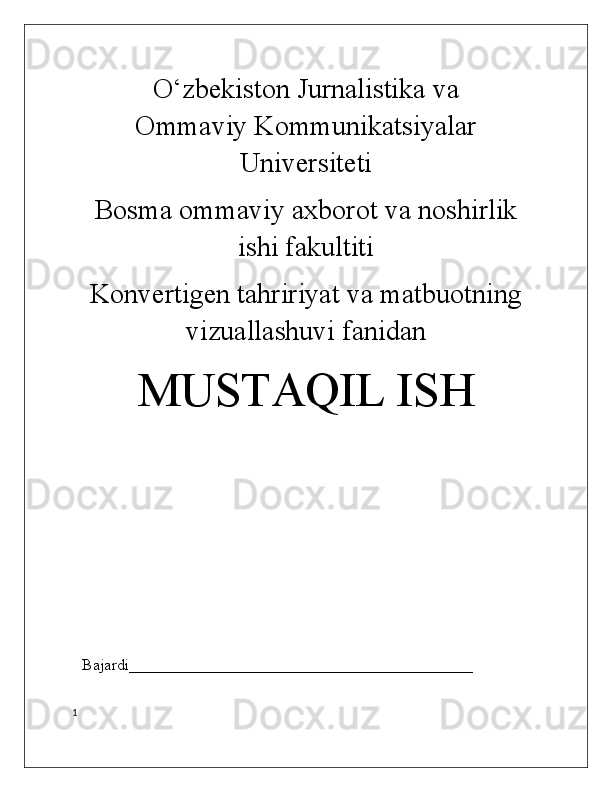 O‘zbekiston Jurnalistika va
Ommaviy Kommunikatsiyalar
Universiteti
Bosma ommaviy axborot va noshirlik
ishi fakultiti
Konvertigen tahririyat va matbuotning
vizuallashuvi fanidan 
MUSTAQIL ISH
Bajardi___________________________________________
1 