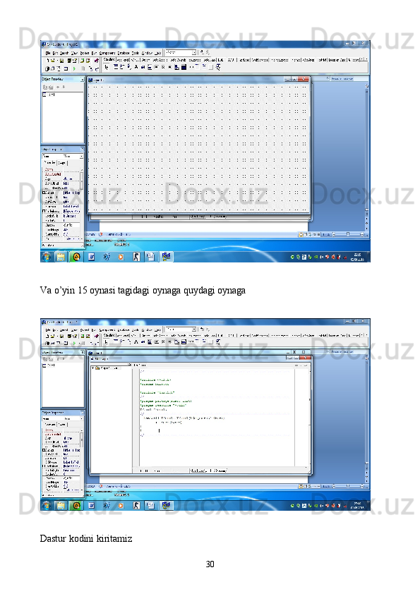 Va o’yin 15 oynasi tagidagi oynaga quydagi oynaga
Dastur kodini kiritamiz 
30 