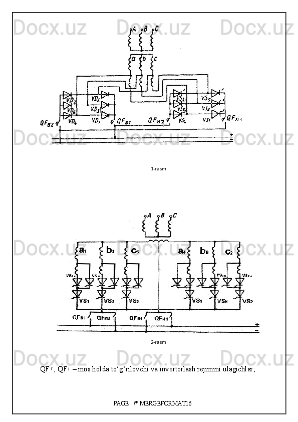 1-rasm
2-rasm
QFV , QF	i  – mos holda to‘g‘rilovchi va invertorlash rejimini ulagichlar ;
PAGE   \* MERGEFORMAT16 