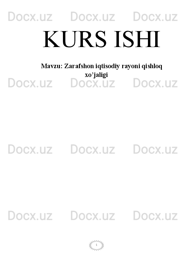 1K URS ISHI
Mavzu:  Zarafshon iqtisodiy rayoni qishloq
xo’jaligi 