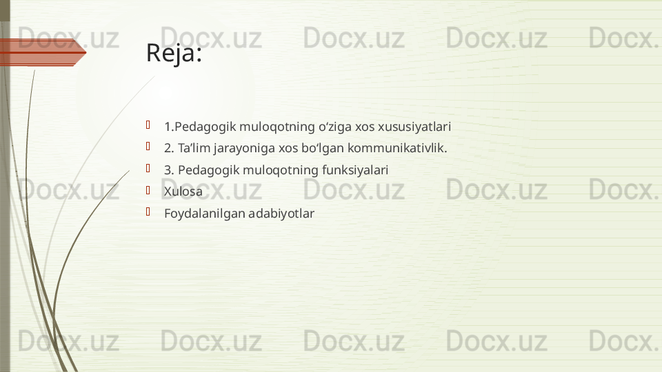 Reja: 

1. Pedagogik muloqotning o‘ziga xos xususiyatlari

2.  Ta’lim jarayoniga xos bo‘lgan kommunikativlik.

3.  Pedagogik muloqotning funksiyalari

Xulosa

Foydalanilgan adabiyotlar              