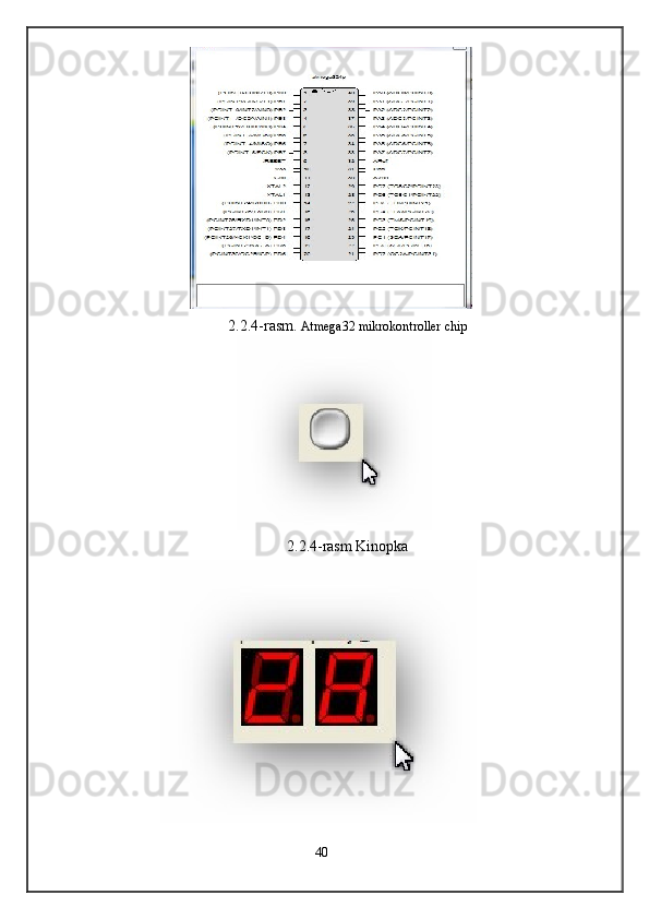  
2.2.4-rasm.  Atmega32 mikrokontroller chip  
 
2.2.4-rasm Kinopka  
40  
  