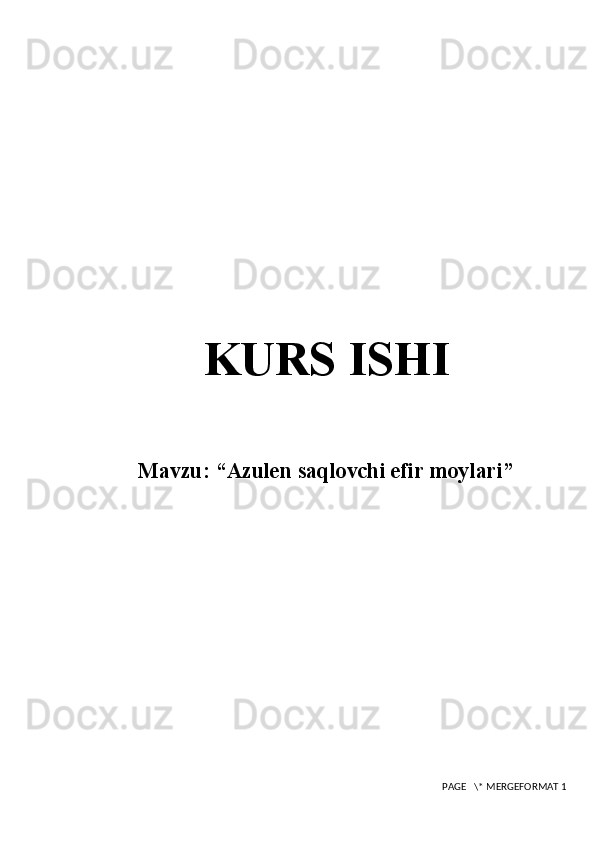KURS IS H I
Mavzu:   “ Azulen saqlovchi efir moylari ”
 PAGE   \* MERGEFORMAT 1