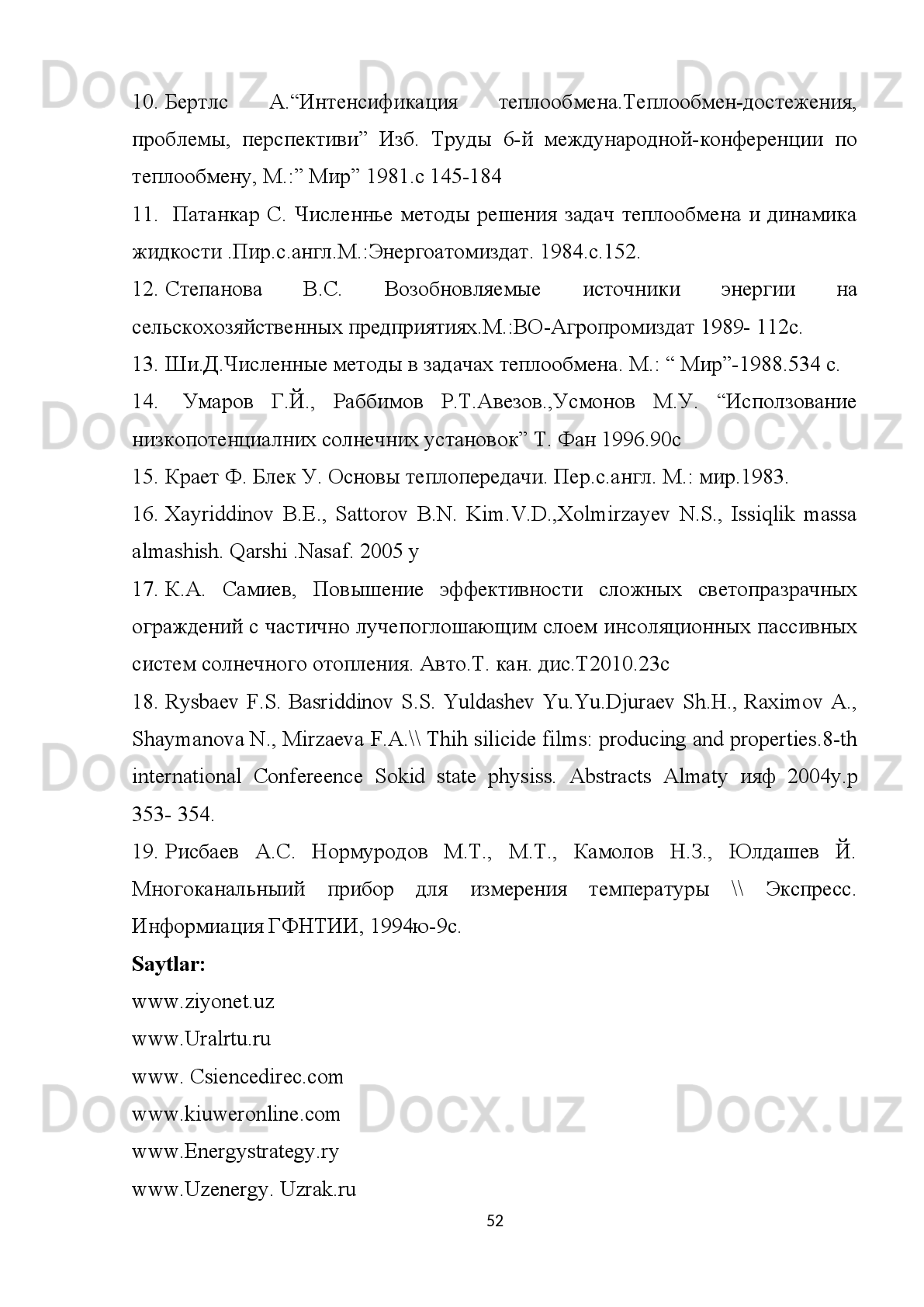Xulosa 
        Ma’lumki,   yoqilg’i   –   energiya   resurslaridan   tejab   –   tergab   samarali
foydalanishga erishish hozirgi davrda eng dolzarb masalalardandir.
        Quyosh   bioenergiyasidan   foydalanib   avtonomlashtirilgan   issiq   suv   olinadigan
ikki   konturli   tarkibida   issiqlik   to’plash   va   issiqlik   uzatish   jarayonlari
takomillashtirilgan   quyosh   issiqlik   ta’minoti   tizimi   ishlab   chiqildi   va   tajriba   –
sinovdan o’tkazildi.
- Ikki   konturli   avtonomlashtirilgan   quyosh   bioenergiyadan   foydalanib   suv
isitish kollektori issiqlik ta’minoti sistemasining sutkalik solishtirma issiqlik
ishlab chiqaarish va issiq suv sarflash miqdori aniqlanadi;
- Ikki   kontur   “List-truba”   yassi   kompozitsion   materialdan   tayyorlangan
quyosh   bioenergiyadan   foydalanib   suv   isitish   kollektorini   issiqlik   fizikaviy
va   energetik   tizimi   matematik   modellashtirish   metodi   bilan   hisoblab,
eksperimental  tadqiqotlardan olingan natijalar  bilan taqqoslab o’rganildi  va
issiqlik yig’uvchi tizimini termik samaradorligi hisoblandi.
- Bioenergetik   tizimli   quyosh   bioenergiyadan   foydalanib   suv   isitish
kollektorini   radiatsion   va   temperatura   rejimi   eksperimental   tadqiqotlar
asosida o’rganildi va issiqlikni akkumulyatsiya qilinishi jarayoni sonli metod
yordamida hisoblanadi.
-                            
          Formula   bilan   olingan   natijalar   taqqoslandi   va   qurilmaning   sutkalik,   yil
davoida ishlatish rejimini aniqlanadi;
- Quyosh   bioenergiyadan   foydalanib   suv   isitish   ta’minot   tizimini   ishlash
rejimiga   muvofiq   geliokollektordagi   issiqlik   almashinuv   jarayonlari,  oqim
harakat tenglamasi  va energiya tejamkorlik koeffitsenti  hamda F.I.K. 0,82
ga tengligi aniqlanadi;
- Ikki   konturli   quyosh   bioenergiyadan   foydalanib   suv   isitish   kollektorini
yillik tejamkorligi
48
