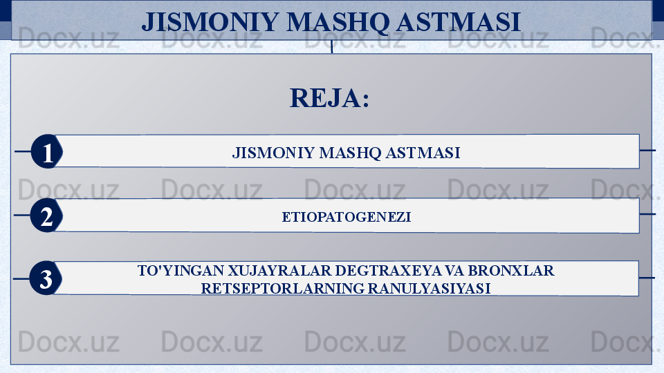 JISMONIY MASHQ ASTMASI
1
2 JISMONIY MASHQ ASTMASI
3 ETIOPATOGENEZI
TO'YINGAN XUJAYRALAR DEGTRAXEYA VA BRONXLAR 
RETSEPTORLARNING RANULYASIYASI REJA:   