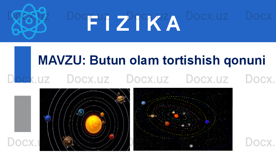 F I Z I K A
M AVZU :  Butun olam tortishish qonuni 