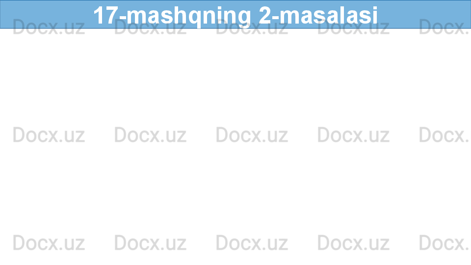 17-mashqning 2-masalasi 