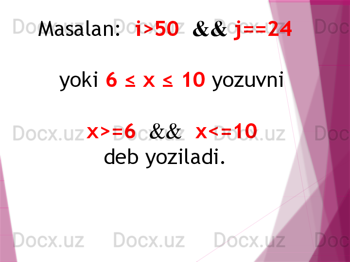 Masalan:    i>50   &&  j==24
   yoki  6 ≤ х ≤ 10  yozuvni
    х>=6   &&    x<=10 
dеb yoziladi.                   