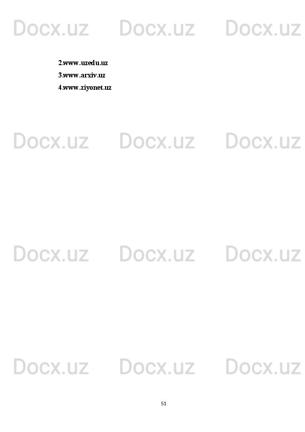 2.www.uzedu.uz
3.www.arxiv.uz
4.www.ziyonet.uz
51