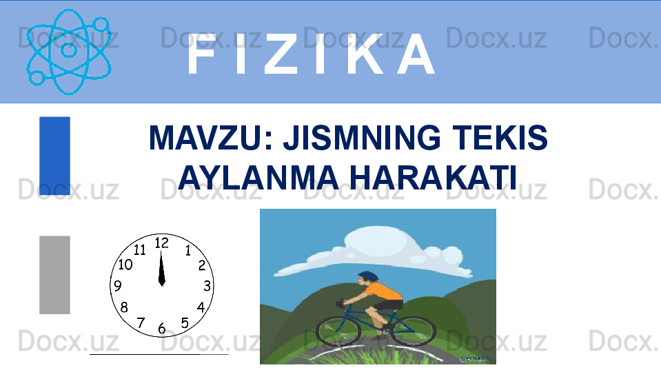 
 
F I Z I K A
M AVZU :  JISMNING TEKIS 
AYLANMA HARAKATI 