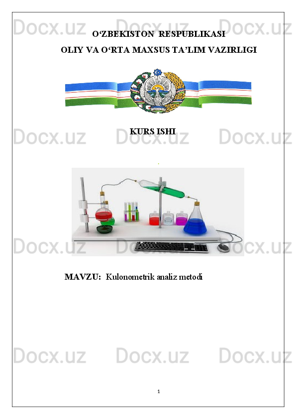 O ZBEKISTON  RESPUBLIKASIʻ
OLIY VA O RTA MAXSUS TA’LIM VAZIRLIGI	
ʻ
.  
MAVZU :    Kulonometrik analiz metodi                      
1KURS ISHI 