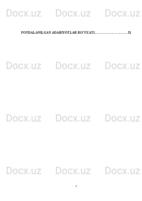  FOYDALANILGAN ADABIYOTLAR RO’YXATI…………………………31
3 