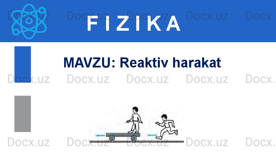 F I Z I K A
M AVZU :  Reaktiv harakat  