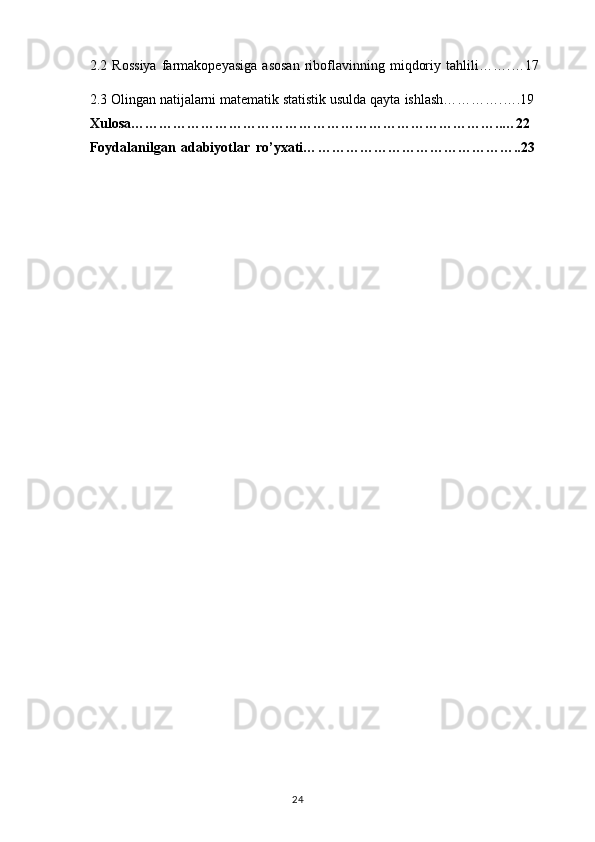 2.2   Rossiya   farmakopeyasiga   asosan   riboflavinning   miqdoriy   tahlili …….…17
2.3  Olingan natijalarni matematik statistik usulda qayta  ishlash………….….19
Xulosa… …………………………………………………………………..…22
Foydalanilgan   adabiyotlar   ro’yxati… ……………………………………..23
24