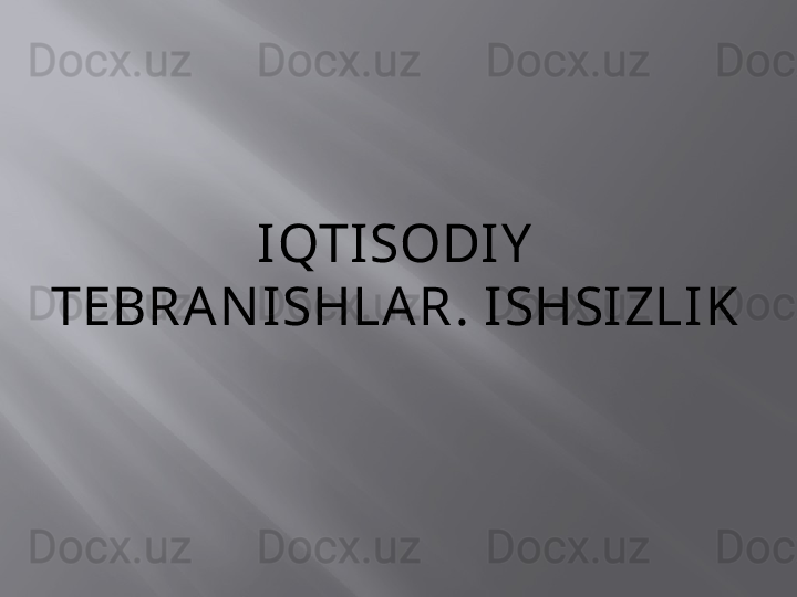 IQTISODIY  
TEBRAN ISHLAR .  ISHSIZLIK 