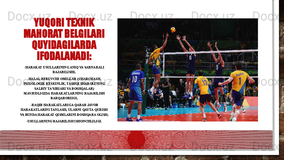 YUQORI TEXNIK 
MAHORAT BELGILARI 
QUYIDAGILARDA 
IFODALANADI:
-HARAKAT USULLARINING ANIQ VA SARNARALI 
BAJARILISHI;
-HALAL BERUVCHI OMILLAR (CHARCHASH, 
PSIXOLOGIK KESKINLIK, TASHQI   SHAROLTNING 
SALBIY TA'SIRIARI VA BOSHQALAR) 
MAVJUDLIGIDA   HARAKATLARNING BAJARILISH 
BARQARORIIGI;
-RAQIB HARAKATLARIGA QARAB JAVOB 
HARAKATLARINI TANLASH, ULARNI QAYTA   QURISH 
VA BUNDA HARAKAT QISMLARINI BOSHQARA OLISH;
-USULLARNING BAJARILISH ISHONCHLILIGI.