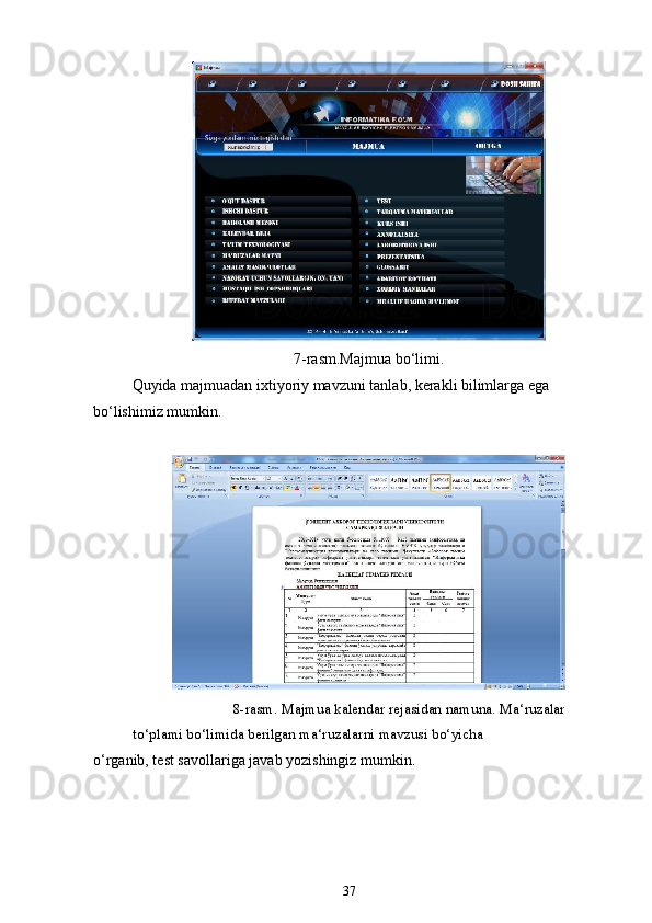 7-rasm.Majmua bo‘limi.
Quyida majmuadan ixtiyoriy mavzuni tanlab, kerakli bilimlarga ega
bo‘lishimiz mumkin.
8-rasm. Majmua kalendar rejasidan namuna. Ma‘ruzalar
to‘plami bo‘limida berilgan ma‘ruzalarni mavzusi bo‘yicha
o‘rganib, test savollariga javab yozishingiz mumkin.
37