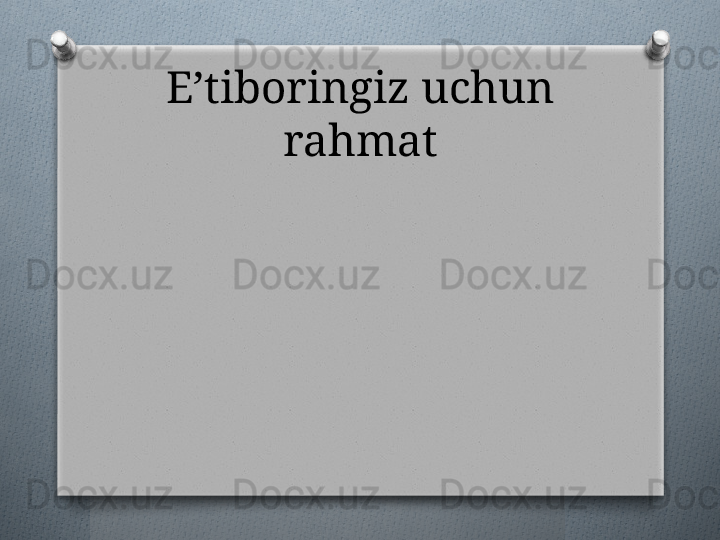 E’tiboringiz uchun 
rahmat   