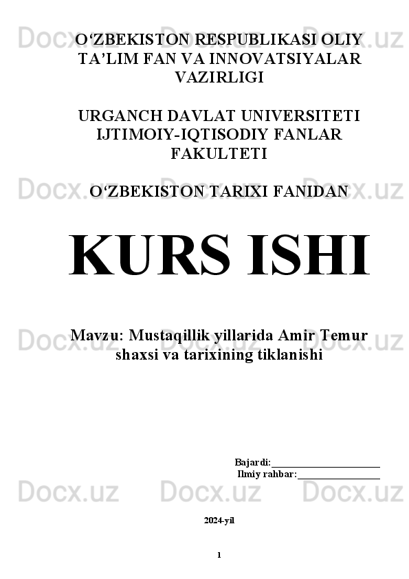O‘ZBEKISTON RESPUBLIKASI OLIY
TA’LIM FAN VA INNOVATSIYALAR
VAZIRLIGI
URGANCH DAVLAT UNIVERSITETI
IJTIMOIY-IQTISODIY FANLAR
FAKULTETI 
O‘ZBEKISTON TARIXI FANIDAN 
KURS ISHI
Mavzu:  Mustaqillik yillarida Amir Temur
shaxsi va tarixining tiklanishi
Bajardi:_____________________ 
Ilmiy rahbar:________________
2024-yil
1 