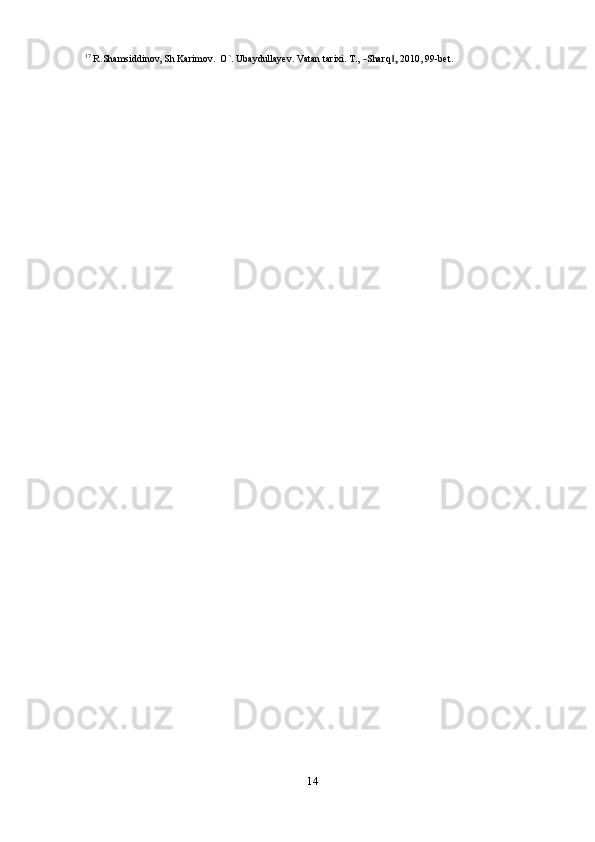 17 R.Shamsiddinov,  Sh  Ka	rimov.   O`.  Ubaydullayev.  Vat	an  	tarixi.  T.,  ―Sharq,‖  2010	,  99-bet.
14 
