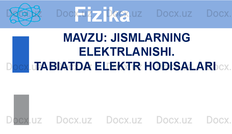 Fizika
M AVZU :  JISMLARNING 
ELEKTRLANISHI.
TABIATDA ELEKTR HODISALARI  