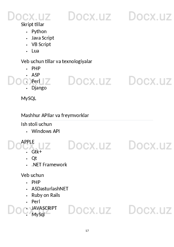 Skript tillar
 Python
 Java Script
 VB Script
 Lua
Veb uchun tillar va texnologiyalar
 PHP
 ASP
 Perl
 Django
MySQL
Mashhur APIlar va freymvorklar
Ish stoli uchun
 Windows API
APPLE
 Gtk+
 Qt
 .NET Framework
Veb uchun
 PHP
 ASDasturlashNET
 Ruby on Rails
 Perl
 JAVASCRIPT
 MySql
17 