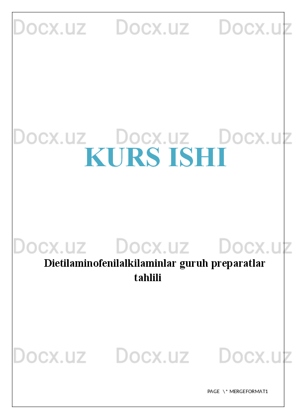 KURS ISHI
Dietilaminofenilalkilaminlar guruh preparatlar
tahlili
PAGE   \* MERGEFORMAT1 