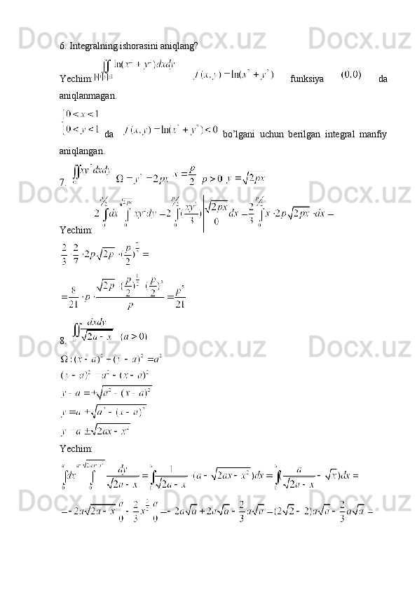 6. Integralning ishorasini aniqlang?
Yechim:     funksiya     da
aniqlanmagan.
  da       bo’lgani   uchun   berilgan   integral   manfiy
aniqlangan.
7.         
Yechim:
8.    
Yechim: 