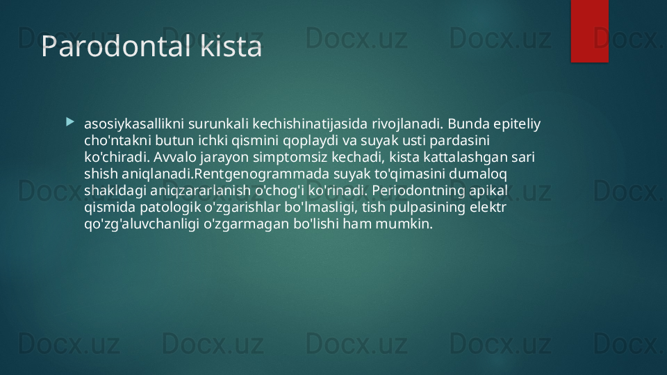 Parodontal kista

asosiykasallikni surunkali kechishinatijasida rivojlanadi. Bunda epiteliy 
cho'ntakni butun ichki qismini qoplaydi va suyak usti pardasini 
ko'chiradi. Avvalo jarayon simptomsiz kechadi, kista kattalashgan sari 
shish aniqlanadi.Rentgenogrammada suyak to'qimasini dumaloq 
shakldagi aniqzararlanish o'chog'i ko'rinadi. Periodontning apikal 
qismida patologik o'zgarishlar bo'lmasligi, tish pulpasining elektr 
qo'zg'aluvchanligi o'zgarmagan bo'lishi ham mumkin.   