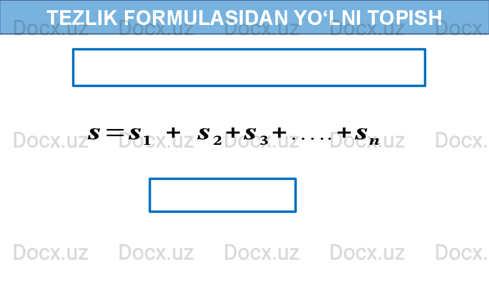 TEZLIK FORMULASIDAN YO‘LNI TOPISH
 ??????	=	??????	
??????	
 	+	 	??????	
??????	
+	??????	
??????	
+	…..	+	??????	
??????
   