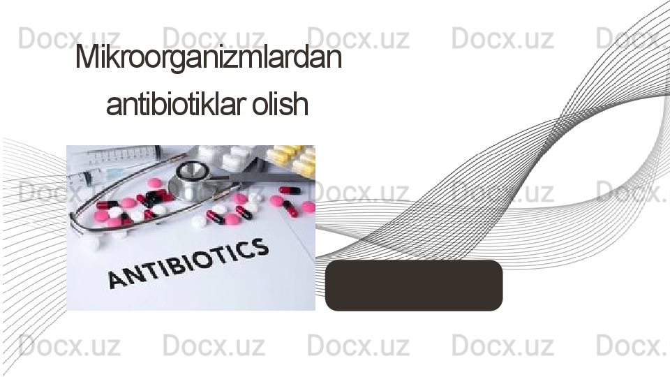 Mikroorganizmlardan 
antibiotiklar olish 