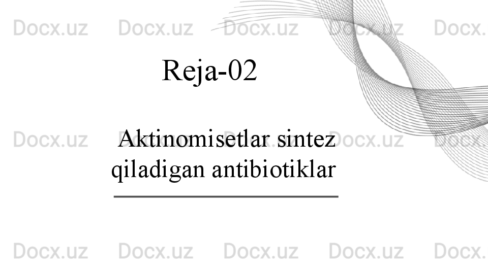 Aktinomisetlar sintez 
qiladigan antibiotiklar  Reja-02