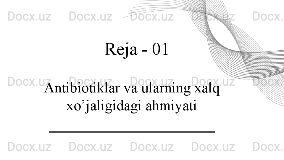 Antibiotiklar va ularning xalq 
xo’jaligidagi ahmiyati Reja - 01 