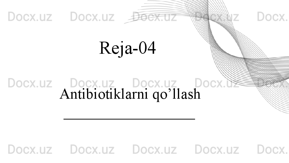 Antibiotiklarni qo’llash Reja-04