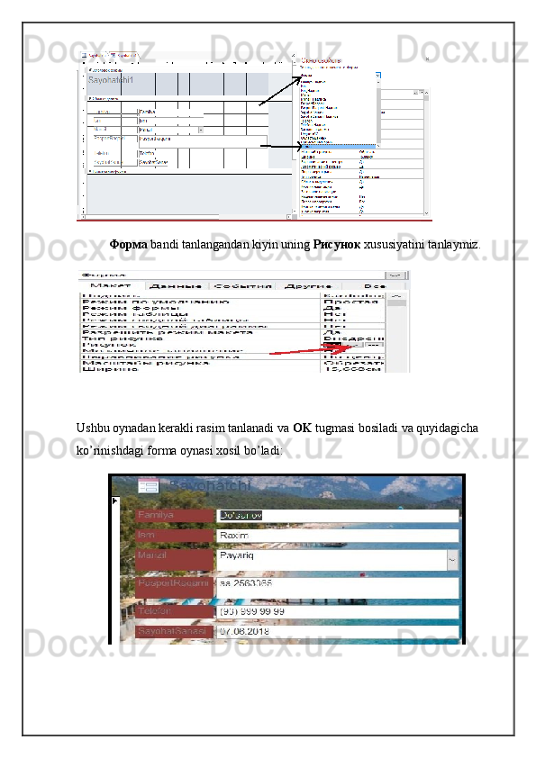 Форма   bandi tanlangandan kiyin uning  Рисунок   xususiyatini tanlaymiz.
Ushbu oynadan kerakli rasim tanlanadi va  OK  tugmasi bosiladi va quyidagicha 
ko’rinishdagi forma oynasi xosil bo’ladi: