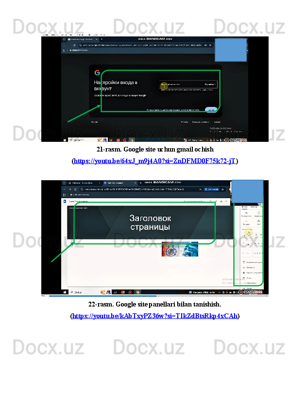 21-rasm. Google site uchun gmail ochish
( https://youtu.be/64xJ_m9j4A0?si=ZnDFMD0F75k72-jT )
22-rasm. Google site panellari bilan tanishish.
( https://youtu.be/kAbTxyPZ36w?si=TIkZdBtsRkp4xCAh ) 